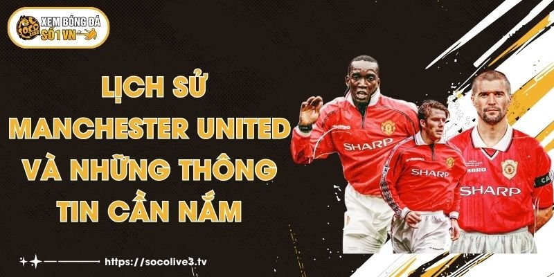 Lịch sử Manchester United Và Những Thông Tin Cần Nắm 1 Lịch sử Manchester United Và Những Thông Tin Cần Nắm